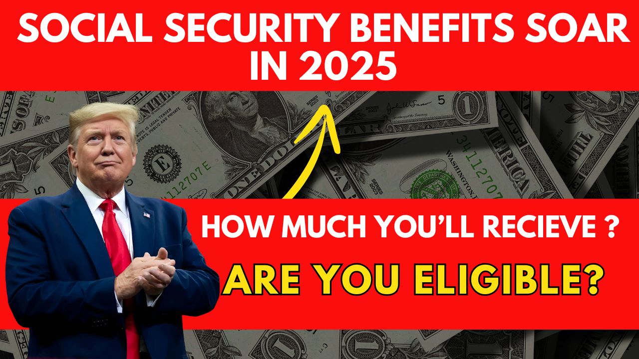 Social Security Benefits Soar in 2025